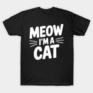Meow I’m a Cat T-Shirt