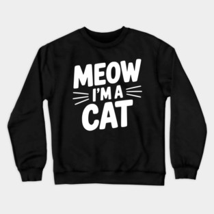 Meow I’m a Cat Crewneck Sweatshirt