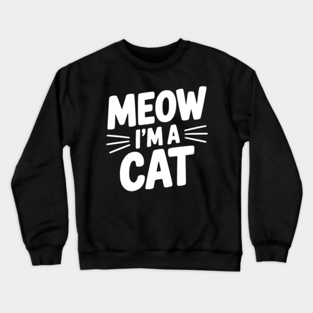 Meow I’m a Cat Crewneck Sweatshirt by Frank Ring