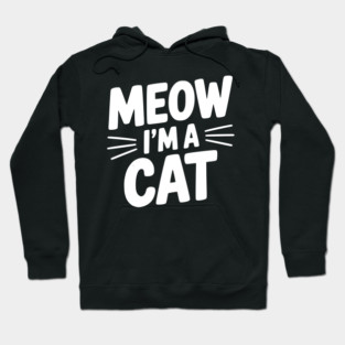 Meow I’m a Cat Hoodie