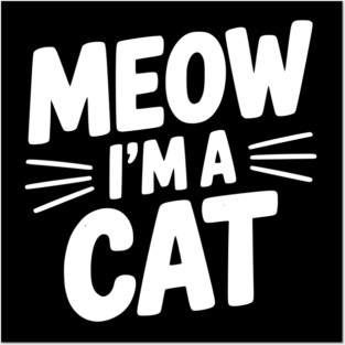 Meow I’m a Cat Posters and Art
