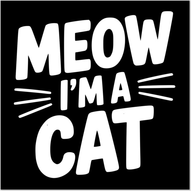 Meow I’m a Cat Wall Art by Frank Ring
