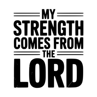 My Strength From The Lord T-Shirt