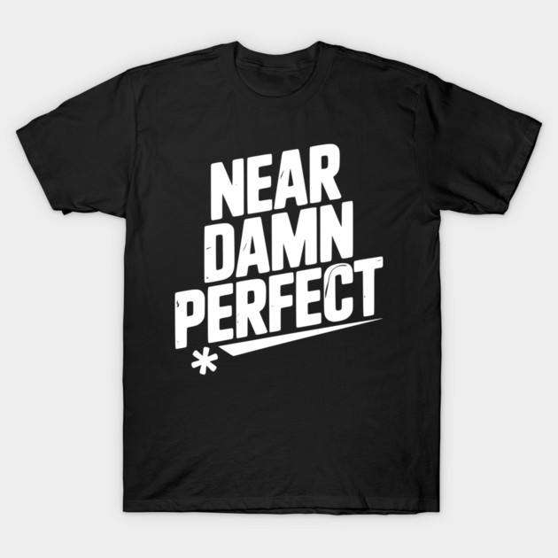 Near Damn Perfect T-Shirt by Frank Ring