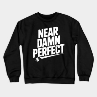 Near Damn Perfect Crewneck Sweatshirt