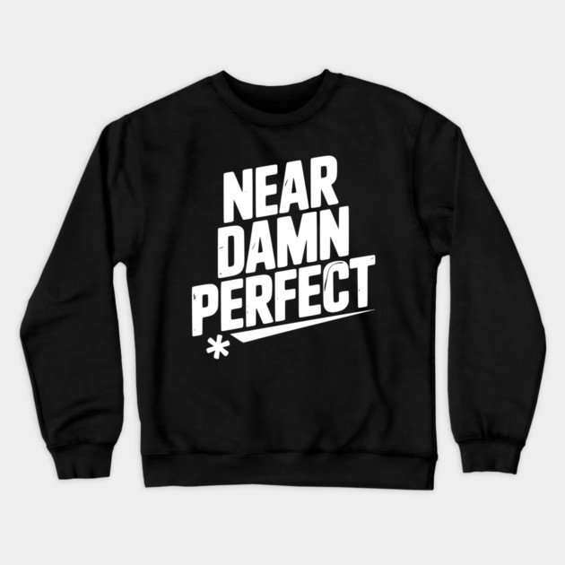 Near Damn Perfect Crewneck Sweatshirt by Frank Ring