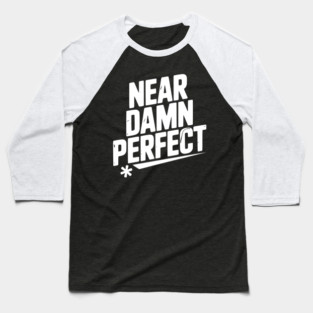 Near Damn Perfect Baseball T-Shirt