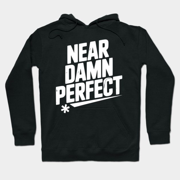 Near Damn Perfect Hoodie by Frank Ring