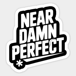 Near Damn Perfect Sticker