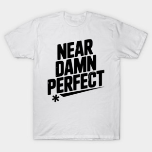 Near Damn Perfect T-Shirt