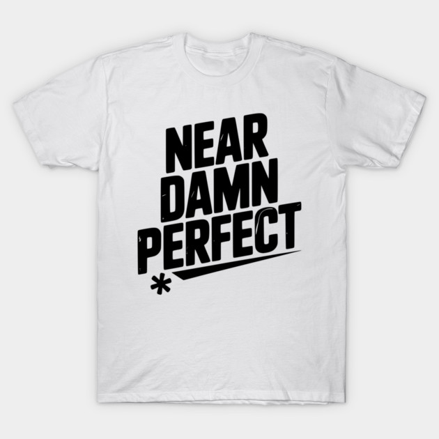 Near Damn Perfect T-Shirt by Frank Ring