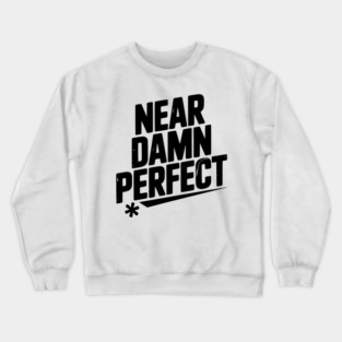 Near Damn Perfect Crewneck Sweatshirt
