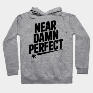 Near Damn Perfect Hoodie