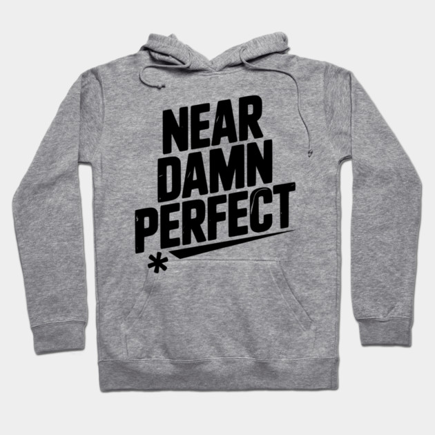 Near Damn Perfect Hoodie by Frank Ring