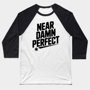 Near Damn Perfect Baseball T-Shirt