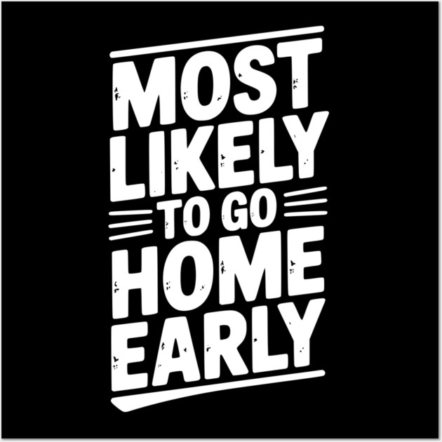Most Likely To Go Home Early Wall Art by Frank Ring