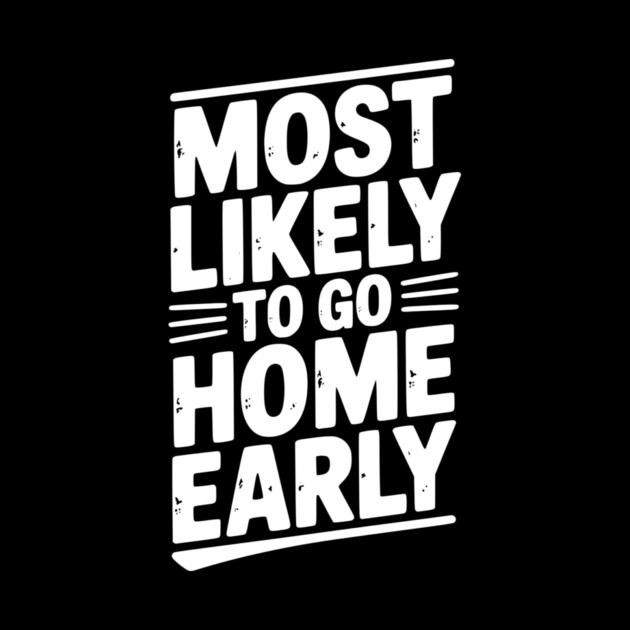Most Likely To Go Home Early by Frank Ring