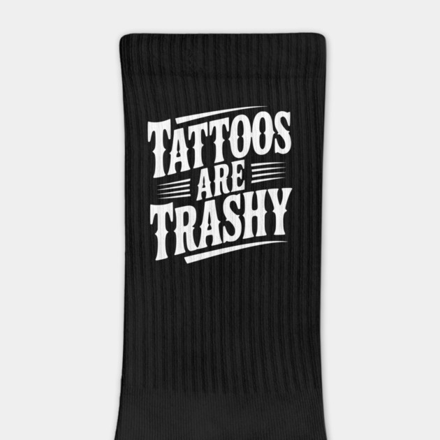 Tattoos Are Trashy by Frank Ring