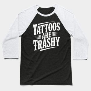 Tattoos Are Trashy Baseball T-Shirt