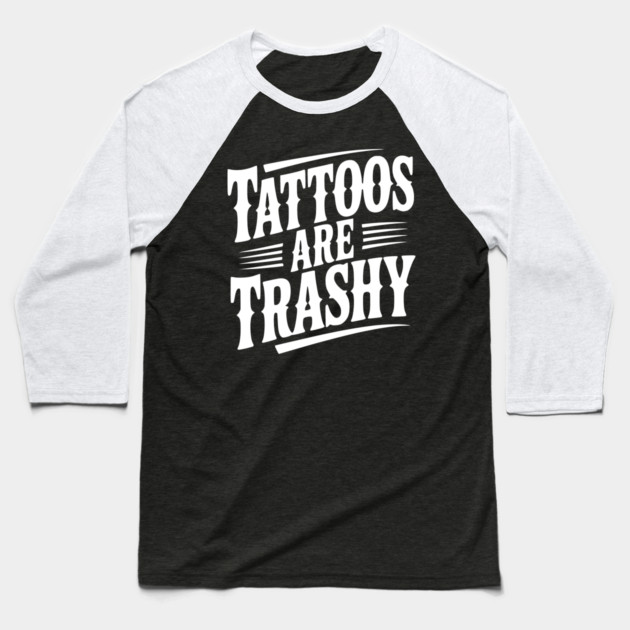 Tattoos Are Trashy Baseball T-Shirt by Frank Ring