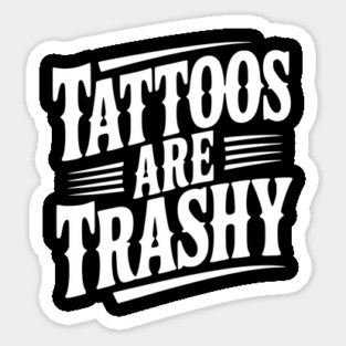 Tattoos Are Trashy Sticker