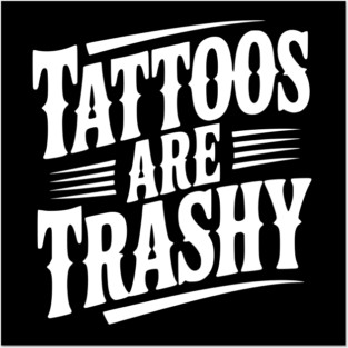 Tattoos Are Trashy Posters and Art