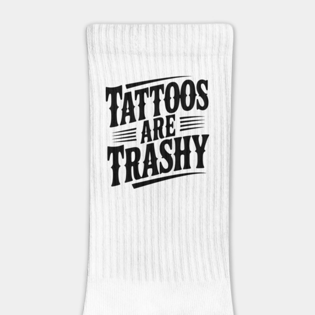 Tattoos Are Trashy by Frank Ring