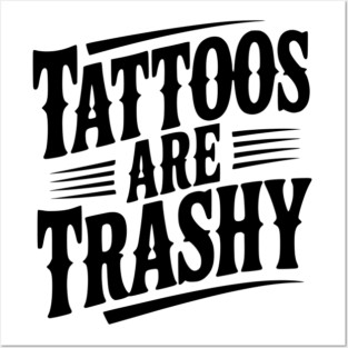 Tattoos Are Trashy Posters and Art