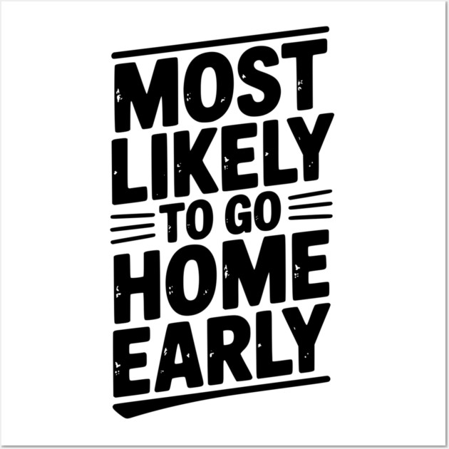 Most Likely To Go Home Early Wall Art by Frank Ring