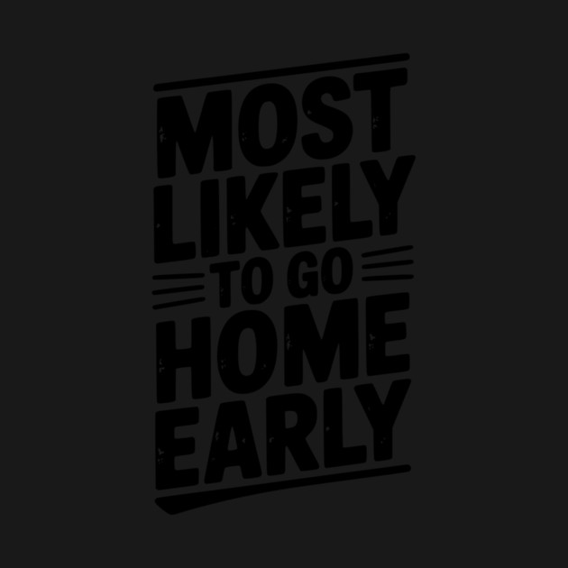 Most Likely To Go Home Early by Frank Ring