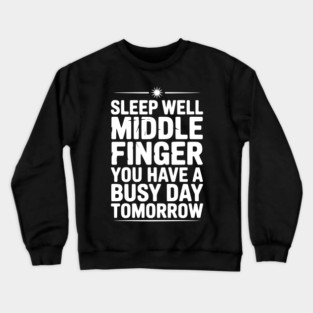 Sleep Well Middle Finger You Have a Busy Day Tomorrow Crewneck Sweatshirt