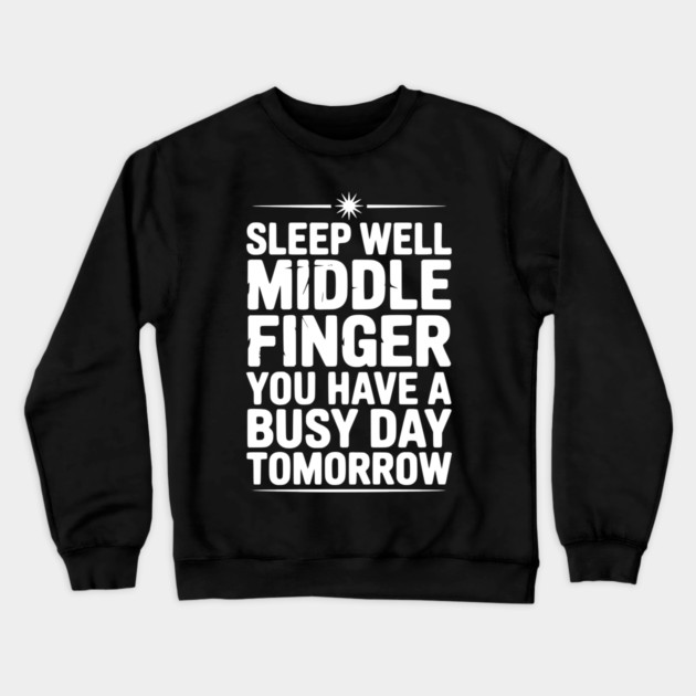 Sleep Well Middle Finger You Have a Busy Day Tomorrow Crewneck Sweatshirt by Frank Ring