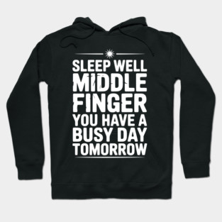 Sleep Well Middle Finger You Have a Busy Day Tomorrow Hoodie