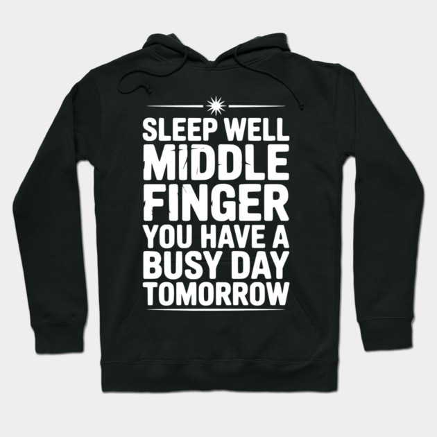 Sleep Well Middle Finger You Have a Busy Day Tomorrow Hoodie by Frank Ring