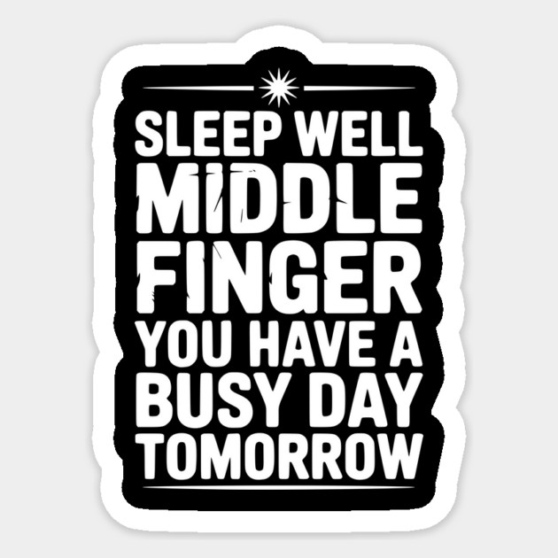 Sleep Well Middle Finger You Have a Busy Day Tomorrow Sticker by Frank Ring