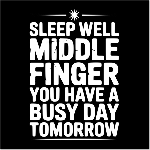 Sleep Well Middle Finger You Have a Busy Day Tomorrow Wall Art by Frank Ring