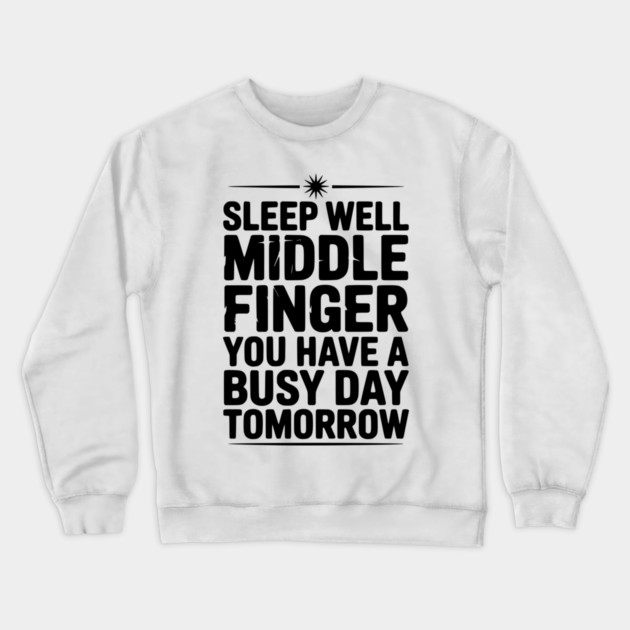 Sleep Well Middle Finger You Have a Busy Day Tomorrow Crewneck Sweatshirt by Frank Ring