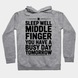 Sleep Well Middle Finger You Have a Busy Day Tomorrow Hoodie