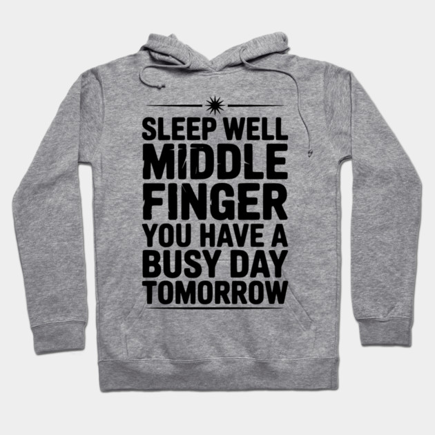 Sleep Well Middle Finger You Have a Busy Day Tomorrow Hoodie by Frank Ring