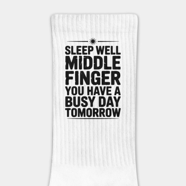 Sleep Well Middle Finger You Have a Busy Day Tomorrow by Frank Ring