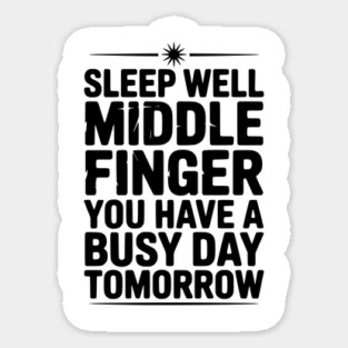 Sleep Well Middle Finger You Have a Busy Day Tomorrow Sticker