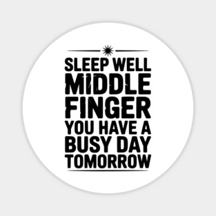 Sleep Well Middle Finger You Have a Busy Day Tomorrow Magnet