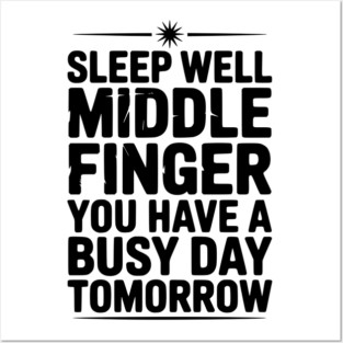 Sleep Well Middle Finger You Have a Busy Day Tomorrow Posters and Art