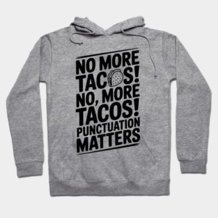 No More Tacos! No, More Tacos! Punctuation Matters Hoodie