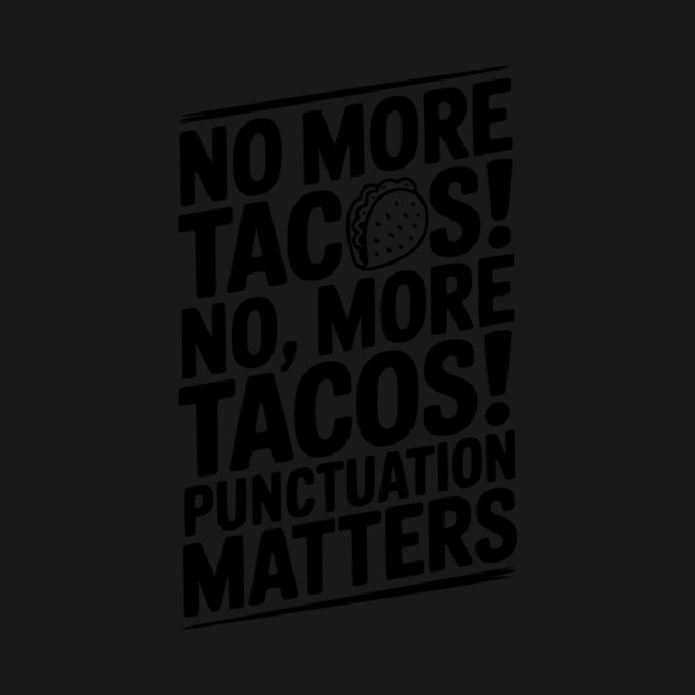 No More Tacos! No, More Tacos! Punctuation Matters by Frank Ring