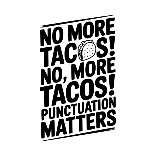 No More Tacos! No, More Tacos! Punctuation Matters by Frank Ring
