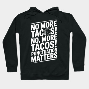 No More Tacos! No, More Tacos! Punctuation Matters Hoodie