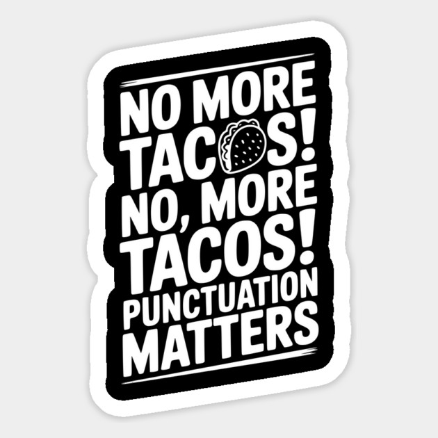 No More Tacos! No, More Tacos! Punctuation Matters Magnet by Frank Ring
