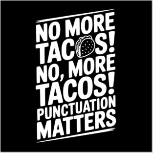 No More Tacos! No, More Tacos! Punctuation Matters Posters and Art