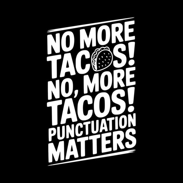 No More Tacos! No, More Tacos! Punctuation Matters by Frank Ring